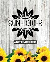 Sunflowers - Adult Coloring Book: 49 Unique Designs B0CFX34VW2 Book Cover
