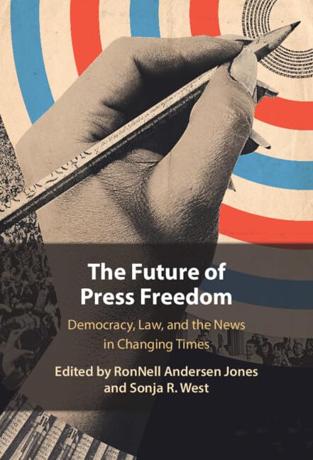 The Future of Press Freedom: Democracy, Law, and the News in Changing Times
