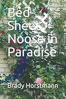 Bed-sheet Noose in Paradise 1793967830 Book Cover