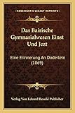 Das Bairische Gymnasialwesen Einst Und Jezt: Eine Erinnerung An Doderlein (1869)