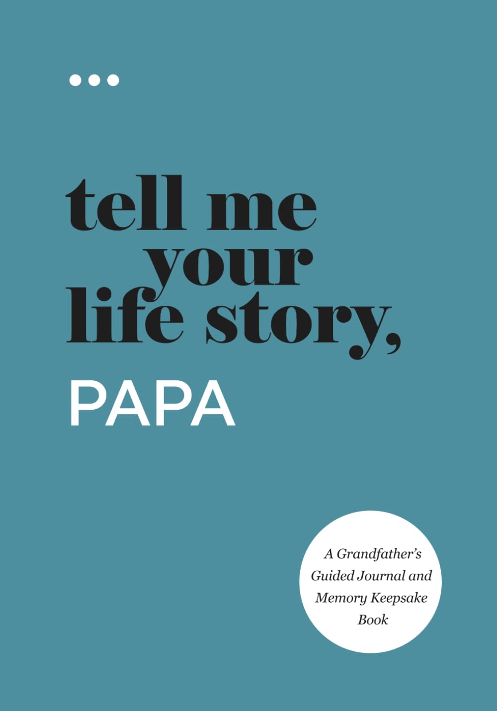 Tell Me Your Life Story, Papa: A Grandfather’s Guided Journal an