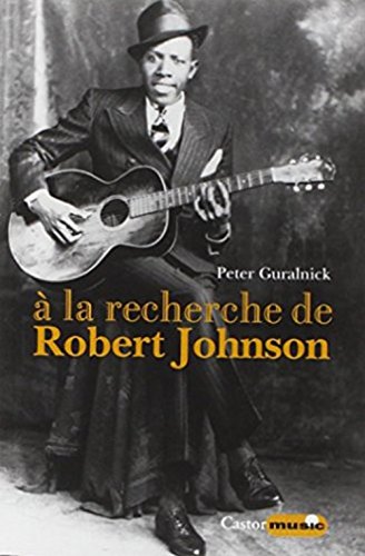 Télécharger A la recherche de Robert Johnson - Vie et légende du roi des chanteurs de blues du Delta PDF Ebook En Ligne