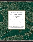The Landmark Julius Caesar: The Complete Works: Gallic War, Civil War, Alexandrian War, African War, and Spanish War (Landmark Books)