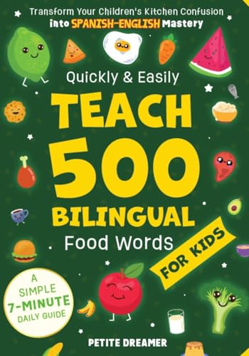 Image of Quickly & Easily Teach 500 Bilingual Food Words for Kids: Transform Your Children's Kitchen Confusion into Spanish-English Mastery — A Simple 7-Minute Daily Guide