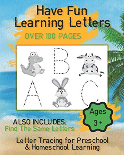 Have Fun Learning Letters, Letter Tracing for Preschoolers & Homeschoolers: Alphabet Learning for Preschoolers and Homeschoolers aged 3–5 Years Old