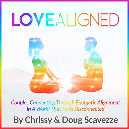 Love Aligned: Couples Connecting Through Energetic Alignment in a World That Feels Disconnected by Doug Scavezze, Chrissy Scavezze episode artwork