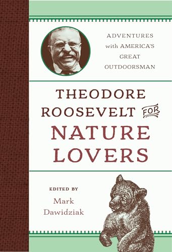Theodore Roosevelt for Nature Lovers: Adventures with America's Great Outdoorsman