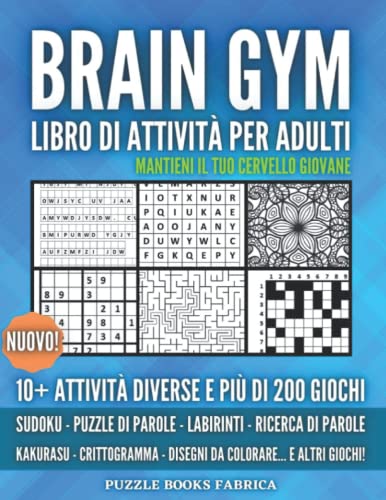 Brain Gym, Libro Di Attività Per Adulti, Mantieni Il Tuo Cervello Giovane: Libro di attività per Allenare il Tuo Cervello, Enigmistica adulti Facili - ... 10+ Attività Diverse E Più Di 200 Giochi