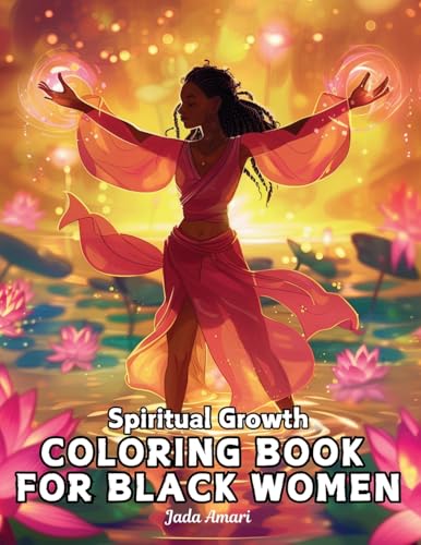 Spiritual Growth Coloring Book for Black Women: Over 41 Enchanting Illustrations Filled with uplifting quotes, inspire creativity, and embrace personal development (Spiritual Growth for Black Women)