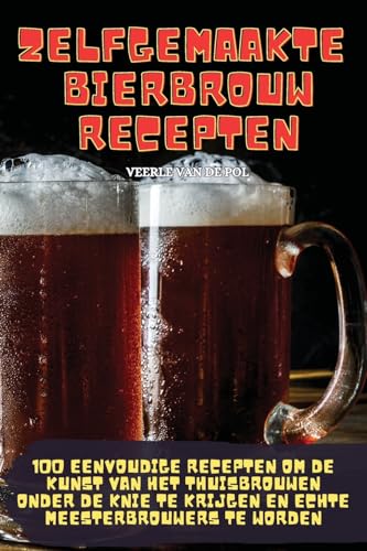 Zelfgemaakte Bierbrouwrecepten (Dutch Edition)
