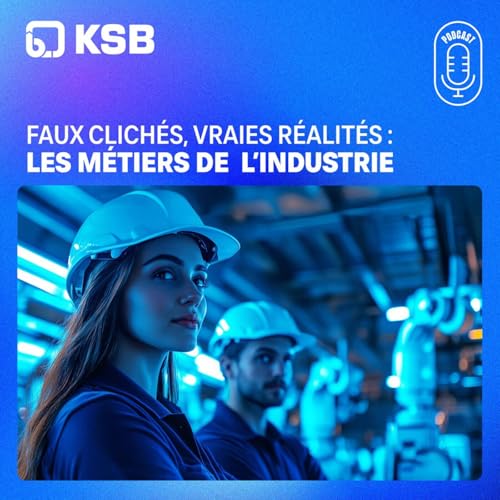 Faux clich&eacute;s, vraies r&eacute;alit&eacute;s : les m&eacute;tiers de l&rsquo;industrie cover art