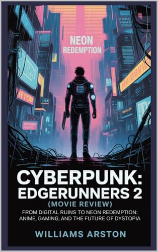 Image of Cyberpunk:Edgerunners 2 (Movie Review): From Digital Ruins to Neon Redemption: Anime, Gaming, and the Future of Dystopia