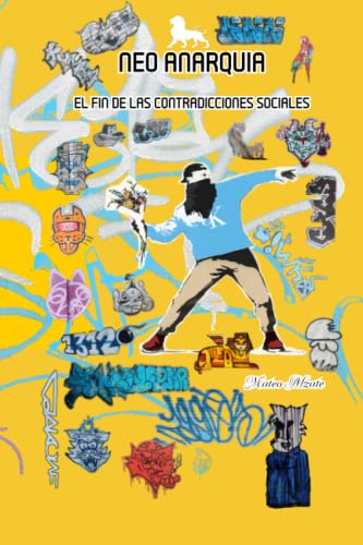 Neo Anarquía: El Fin De Las Contradicciones Sociales (Spanish Edition)