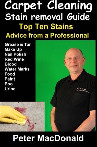 By Mr Peter MacDonald Carpet Cleaning Stain Removal Guide: Top Ten Stains, Advice From a Professional [Paperback]