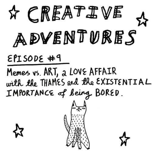 Episode #9: Memes vs art, a love affair with the Thames and the existential importance of being bored
