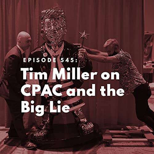 Tim Miller on CPAC and the Big Lie