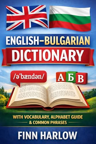 English–Bulgarian Dictionary: Essential Vocabulary with Pronunciation, Alphabet Guide, and Everyday Phrases