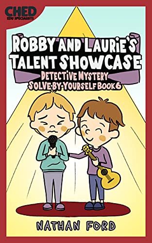 kids books robby and laurie s talent showcase detective mystery solve by yourself book 6 full length chapter books for kids ages 6 12 includes children educational worksheets kindle edition by ford nathan children kindle