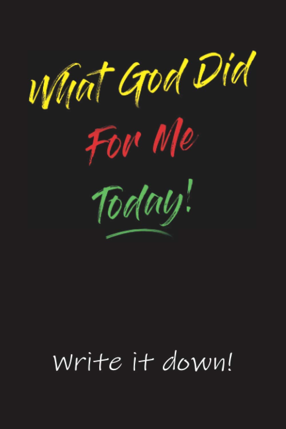 What God Did For Me Today: Write it down!