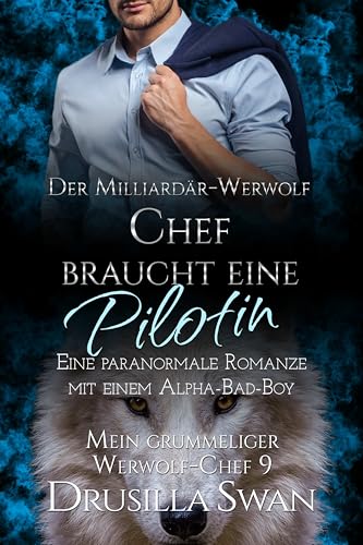 Der Milliardär-Werwolf-Chef braucht eine Pilotin: Eine paranormale Romanze mit einem Alpha-Bad-Boy (Mein grummeliger Werwolf-Chef 9)