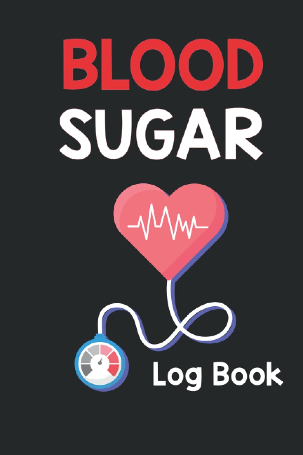 Blood Sugar Log Book: Complete Diabetes Journal with Food & Blood Sugar Log to Record Your Glucose levels