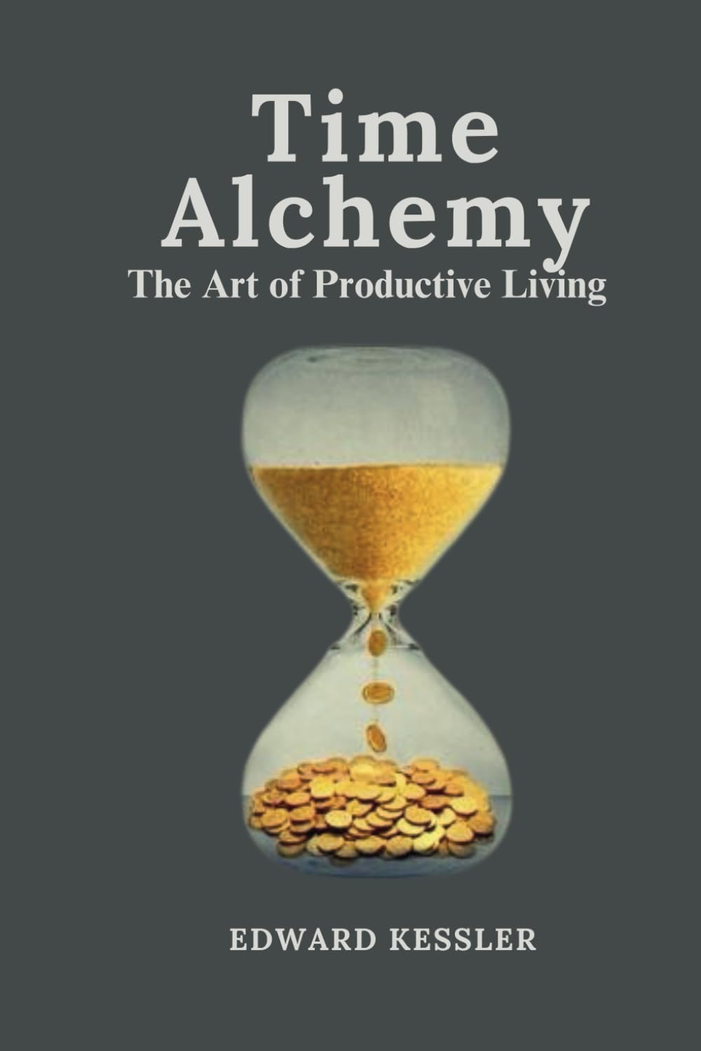 Time Alchemy: The Art of Productive Living