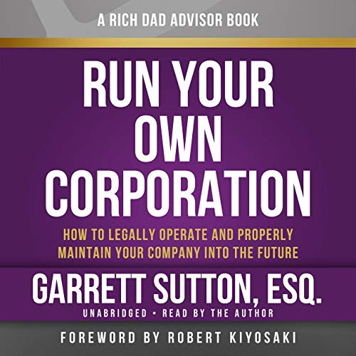Run Your Own Corporation: How to Legally Operate and Properly Maintain Your Company into the Future (Rich Dad's Advisors (Audio))
