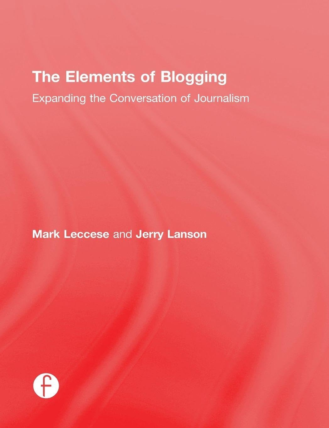 Buy The Elements of Blogging: Expanding the Conversation of Journalism — BookShops.in