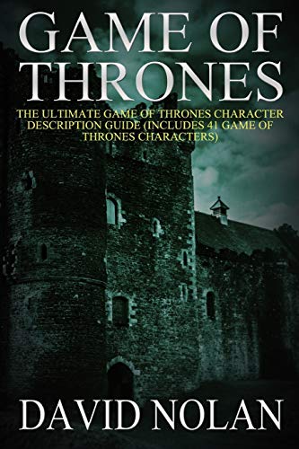 Game of Thrones: The Ultimate Game of Thrones Character Description Guide: (Includes 41 Game of Thrones Characters)