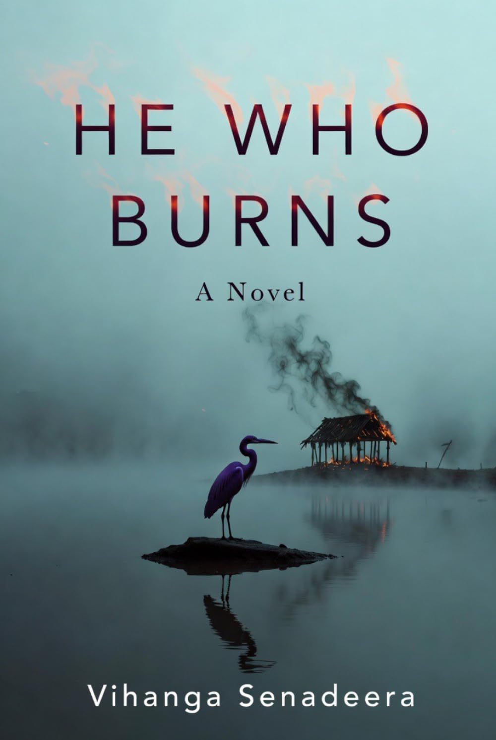 He Who Burns: A Novel