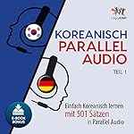 Koreanisch Parallel Audio - Einfach Koreanisch Lernen mit 501 Sätzen in Parallel Audio - Teil 1 (Volume 1)