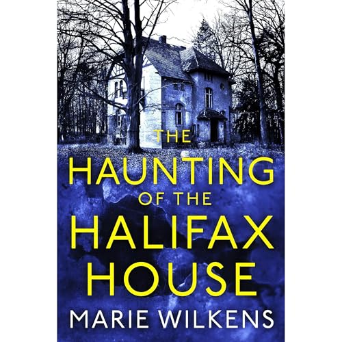 The Haunting of the Halifax House: A Riveting Small Town Haunted House Mystery Thriller [Written by Marie Wilkens] episode artwork