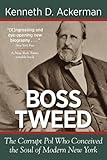 BOSS TWEED: the Corrupt Pol who Conceived the Soul of Modern New York