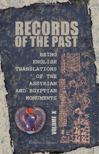 Records of the Past: Being English Translations of the Assyrian and Egyptian Monuments: Published under the Sanction of the Society of Biblical