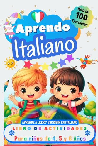 Aprendo Italiano, Libro de Actividades para Niños de 4, 5 y 6 años: Más de 100 ejercicios, Aprende a leer y escribir en Italiano