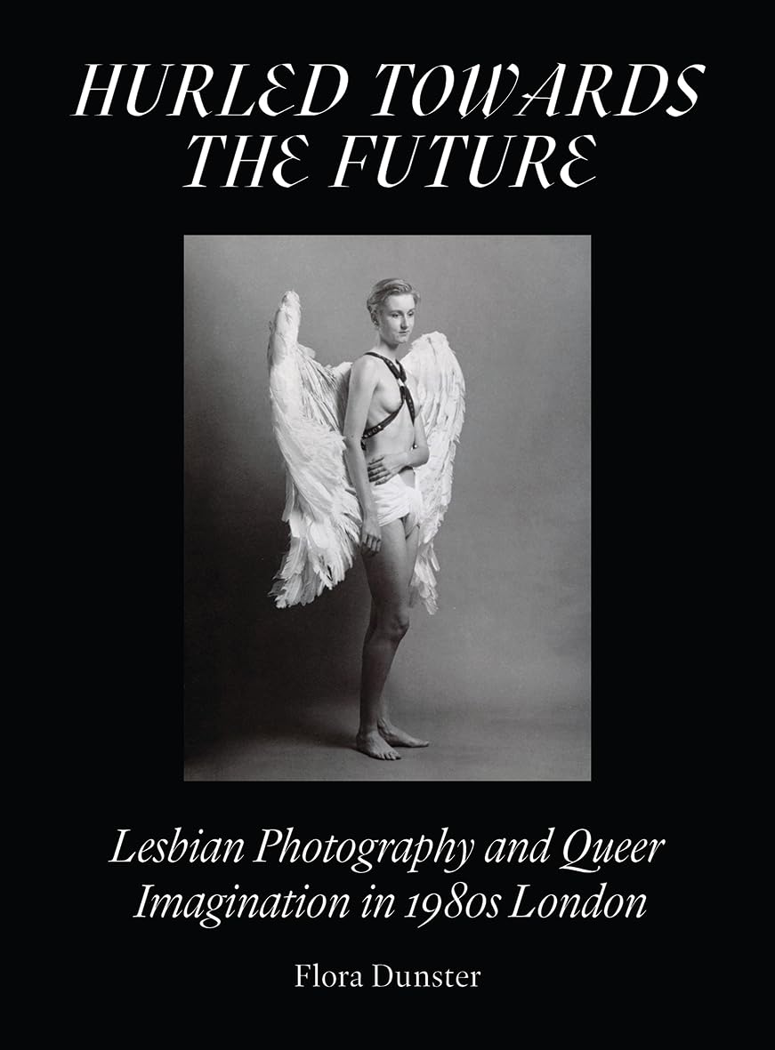 Hurled Towards the Future: Lesbian Photography and Queer Imagination in 1980s London