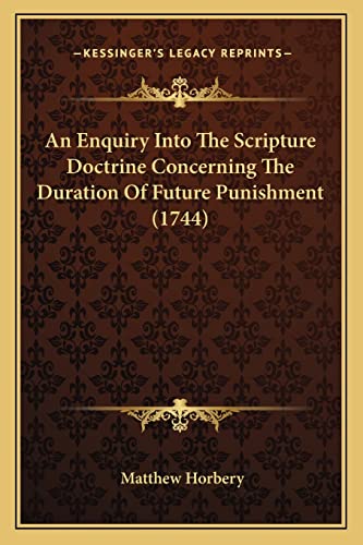 An Enquiry Into The Scripture Doctrine Concerning The Duration Of Future Punishment (1744)