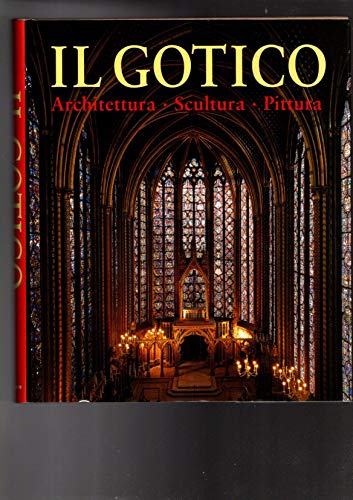 Il gotico. Architettura, scultura, pittura. Ediz. illustrata