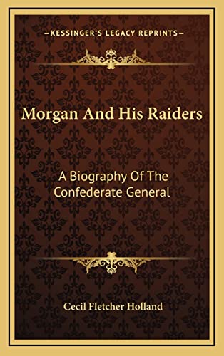 Morgan And His Raiders: A Biography Of The Confederate General