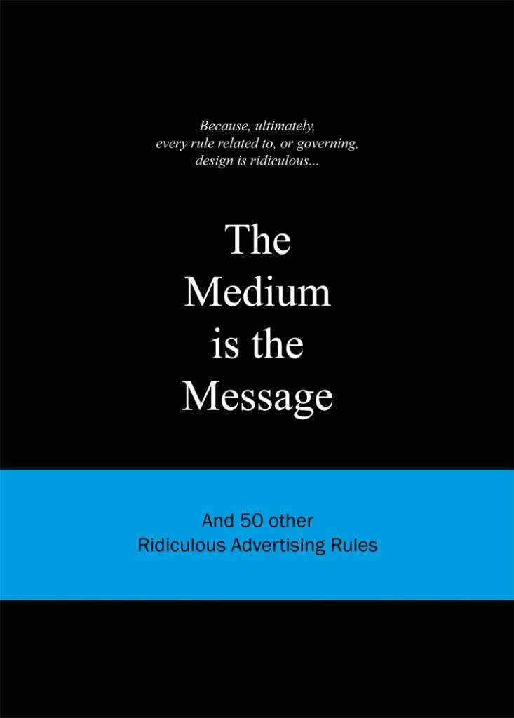 The Medium is the Message: And 50 Other Ridiculous Advertising Rules (Ridiculous Design Rules)
