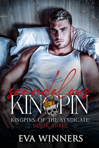Scandalous Kingpin: A Dark Mafia Romance (Kingpins of the Syndicate Book 3)