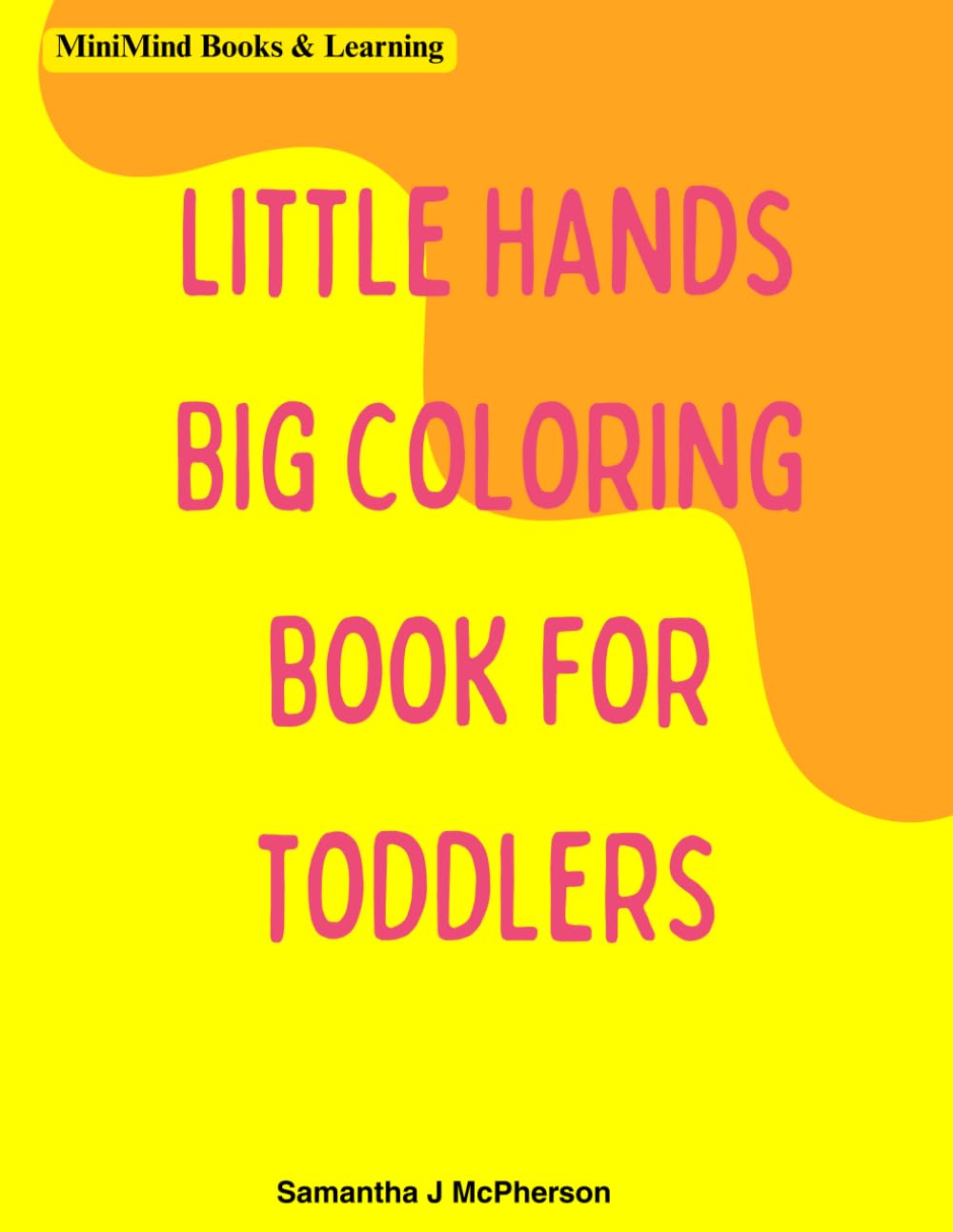 MiniMind Books & Learning: Little Hands Big Coloring Book for Toddlers: Fun and Easy Illustrations to Color for Toddlers | Big, Simple Pictures for Little Hands Ages 1-3