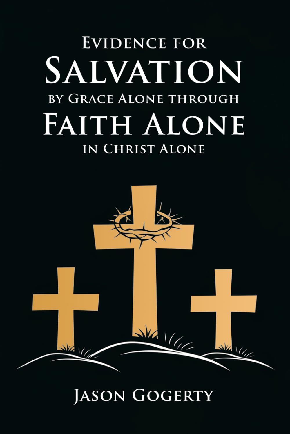 EVIDENCE FOR SALVATION: BY GRACE ALONE THROUGH FAITH ALONE IN CHRIST ALONE