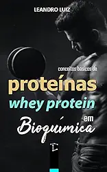 Proteínas e Whey Protein: Conceitos Básicos em Bioquímica (Bioquímica Básica Livro 4)
