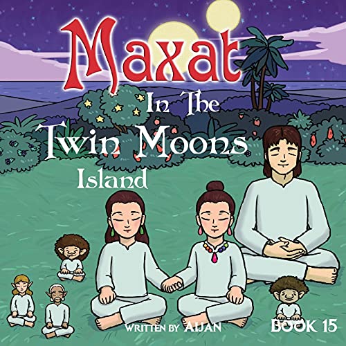 Maxat in the Twin Moons Island: Book 15