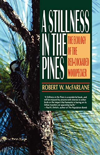A Stillness in the Pines: The Ecology of the Red Cockaded Woodpecker (Commonwealth Fund Book Program)