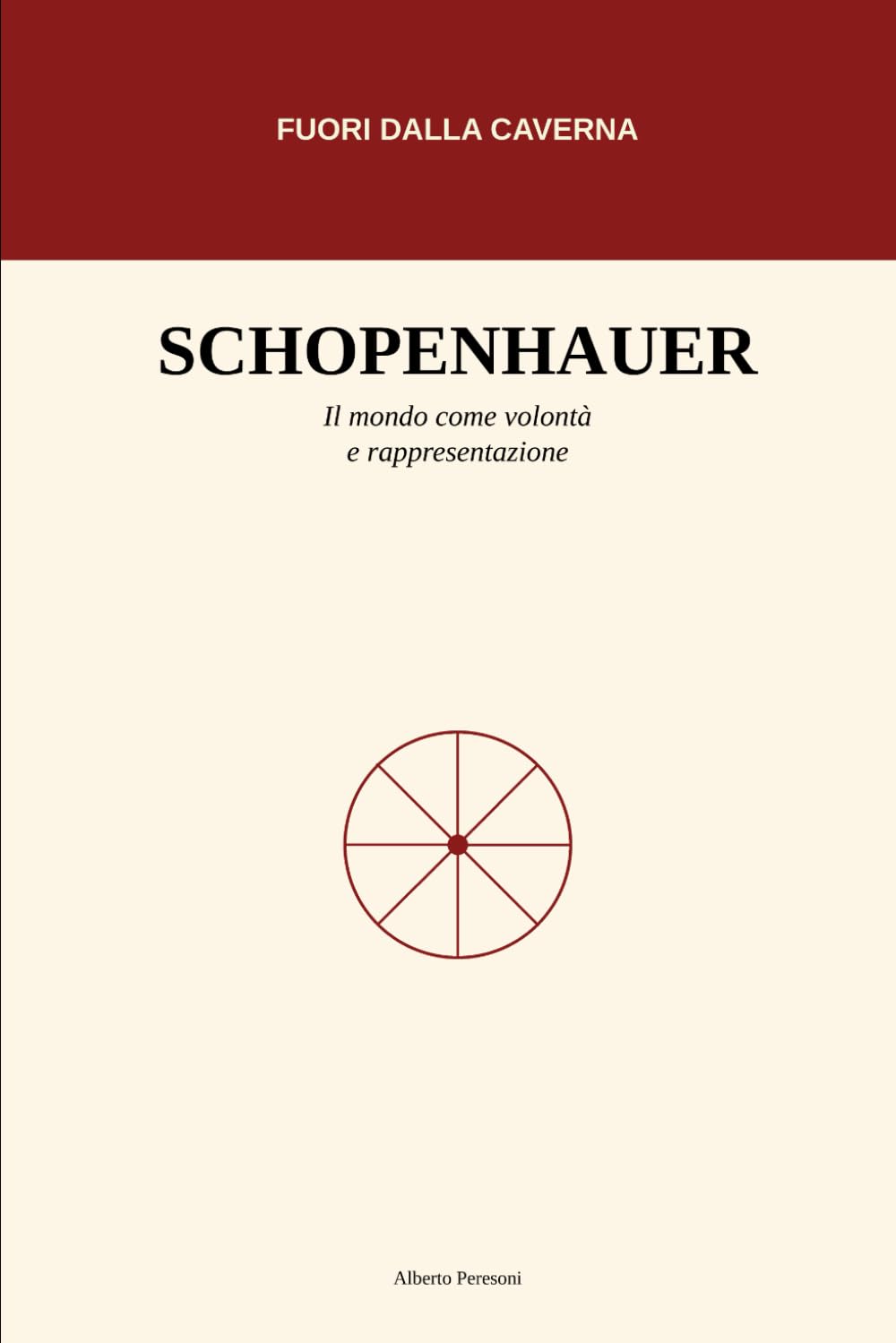 Il Mondo Come Volontà e Rappresentazione: Una guida accessibile al pensiero di Arthur Schopenhauer (Fuori dalla caverna)