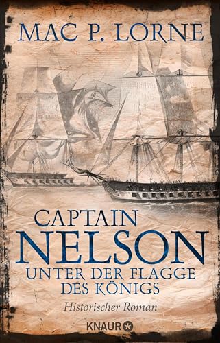 Captain Nelson – Unter der Flagge des Königs: Historischer Roman | Ein Seefahrer-Abenteuerroman (Lord Nelson – Über alle Meere 1)