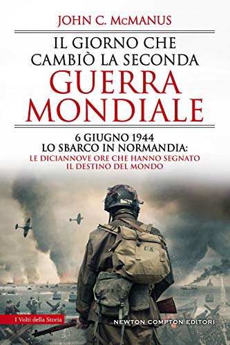 Il giorno che cambiò la seconda guerra mondiale. 6 giugno 1944, lo sbarco in Normandia: le diciannove ore che hanno segnato il destino del mondo