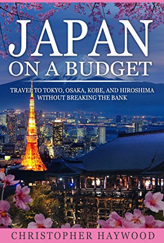 Japan on a Budget: Travel to Tokyo, Osaka, Kobe and Hiroshima Wit...